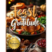 Feast and Gratitude: Classic Recipe Book for Thanksgiving, Easy Holiday Dinner Party Ideas, and Must-Haves for Hosting a Memorable Feast