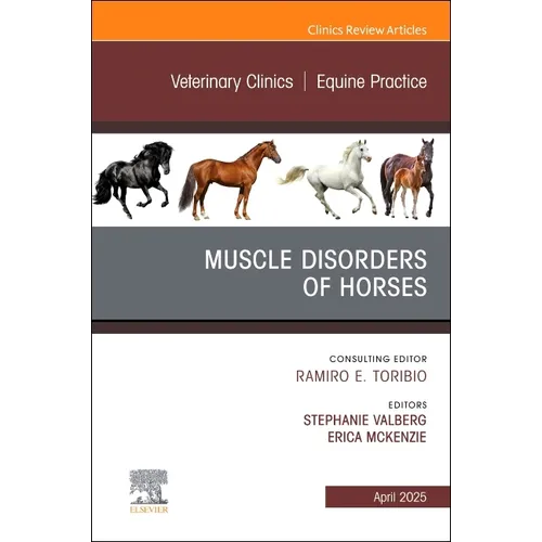 Muscle Disorders of Horses, an Issue of Veterinary Clinics of North America: Equine Practice: Volume 41-1