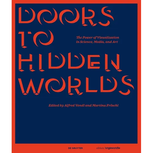 Doors to Hidden Worlds: The Power of Visualization in Science, Media, and Art