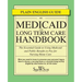 Medicaid and Long Term Care Handbook: The Essential Guide to Using Medicaid and Public Benefits to Pay for Nursing Home Care