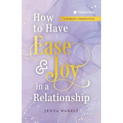 How to Have Ease and Joy in a Relationship: A Woman's Perspective / A Man's Perspective