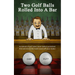 Two Golf Balls Rolled Into A Bar