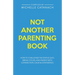Not Another Parenting Book: How to Challenge the Status Quo, Break Cycles, and Parent with Connection, Calm and Confidence
