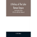 A history of the later Roman empire: from Arcadius to Irene (395 A.D. to 800 A.D.) (Volume I)