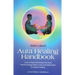 Aura Healing Handbook: Learn to Read and Interpret the Aura, Perceive Energy Fields in Color and Utilize Them for Holistic Healing