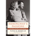 Hemingway's Passions: His Women, His Wars, and His Writing