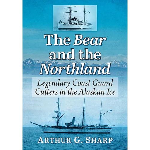 The Bear and the Northland: Legendary Coast Guard Cutters in the Alaskan Ice