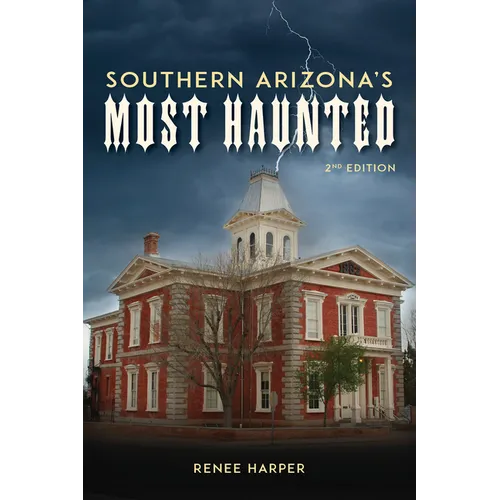 Southern Arizona's Most Haunted: Old Bisbee, Tombstone, and Tucson