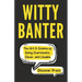 Witty Banter: The Art & Science of Being Charismatic, Clever, and Likeable