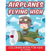 Airplanes Flying High: Coloring Book For Kids