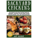 Backyard Chickens: The Essential Backyard Chickens Guide for Beginners: Choosing the Right Breed, Raising Chickens, Feeding, Care, and Troubleshooting
