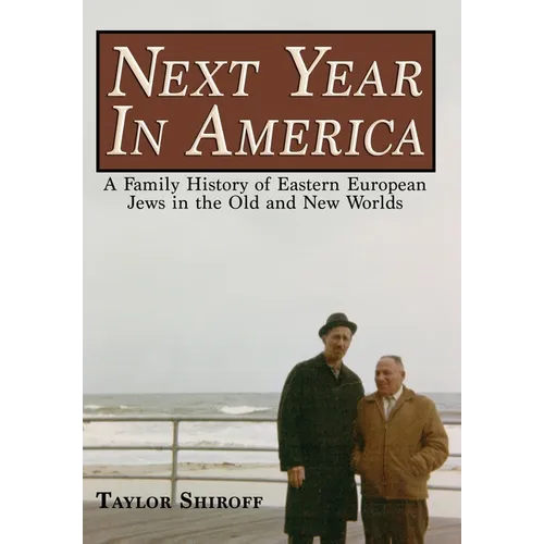 Next Year in America: A Family History of Eastern European Jews in the Old and New Worlds
