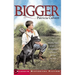 Bigger