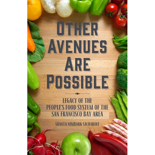 Other Avenues Are Possible: Legacy of the People's Food System of the San Francisco Bay Area