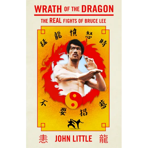 Wrath of the Dragon: The Real Fights of Bruce Lee