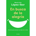 En Busca de la Alegría: El Camino Para Alcanzar Una Vida (Bien) Vivida