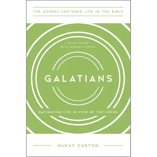 Galatians: Navigating Life in View of the Cross, Study Guide with Leader's Notes