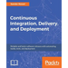 Continuous Integration, Delivery, and Deployment: Reliable and faster software releases with automating builds, tests, and deployment