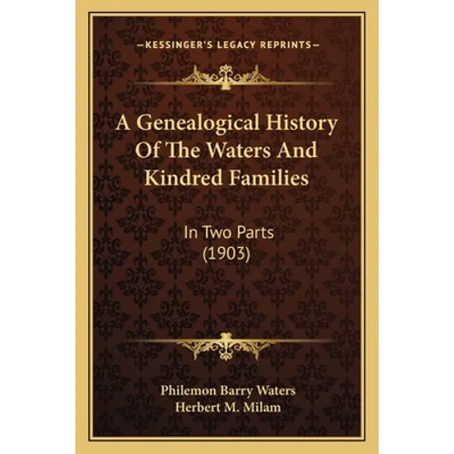 A Genealogical History Of The Waters And Kindred Families: In Two Parts (1903)
