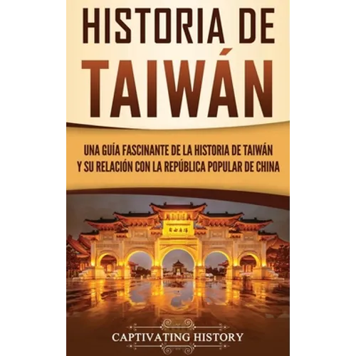 Historia de Taiwán: Una guía fascinante de la historia de Taiwán y su relación con la República Popular de China