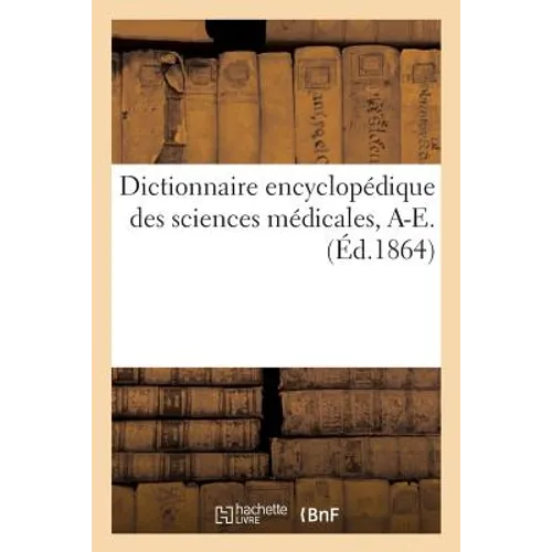 Dictionnaire Encyclopédique Des Sciences Médicales. Première Série, A-E. T. Huitième, Baa-Bei