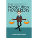 The Prosecution Never Rests: Strange But True Stories of Courtroom Drama