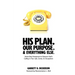 His Plan. Our Purpose. & Everything Else.: Seven-Day Devotional to Discover God's Calling in Your Life, Career, & Occupation
