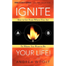 Ignite Your Life!: How to Get from Where You Are to Where You Want to Be