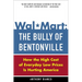 Wal-Mart: The Bully of Bentonville: How the High Cost of Everyday Low Prices Is Hurting America