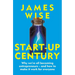 Start-Up Century: Why We're All Becoming Entrepreneurs - And How to Make It Work for Everyone
