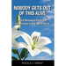 Nobody Gets Out Of This Alive!: More Messages From Our Loved Ones In The Spirit World