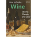 How to Make Wine Quickly, Cheaply and Easily