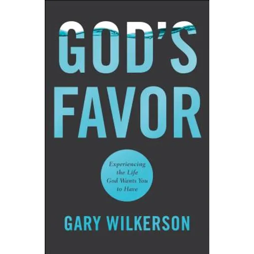 God's Favor: Experiencing the Life God Wants You to Have
