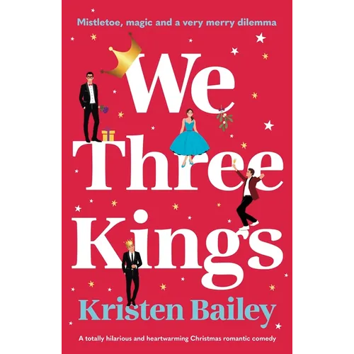 We Three Kings: A Totally Hilarious and Heart-Warming Christmas Romantic Comedy