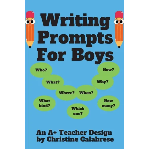 Writing Prompts For Boys: An "A+ Teacher Design" to motivate boys to write for homeschoolers and teachers. Targeting Grade 1, Grade 2 & Grade 3.