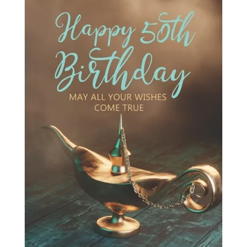 Happy 50th Birthday: May All Your Wishes Come True