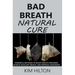 Bad Breath Natural Cure: Powerful Methods to Boost Mouth Freshness, Achieve Excellent Breath, and Improve Confidence