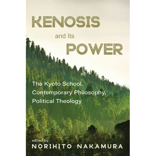 Kenosis and Its Power: The Kyoto School, Contemporary Philosophy, Political Theology