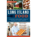 Long Island Food: A History from Family Farms & Oysters to Craft Spirits