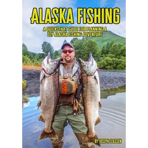 Alaska Fishing: A Quickstart Guide for Planning a DIY Alaska Fishing Adventure