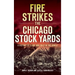 Fire Strikes the Chicago Stock Yards: A History of Flame and Folly in the Jungle