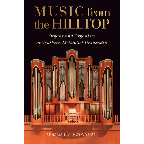 Music from the Hilltop: Organs and Organists at Southern Methodist University