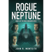 Rogue Neptune: A Military Thriller
