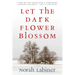 Let the Dark Flower Blossom