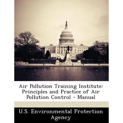 Air Pollution Training Institute: Principles and Practice of Air Pollution Control - Manual