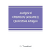 Analytical chemistry (Volume I) Qualitative Analysis