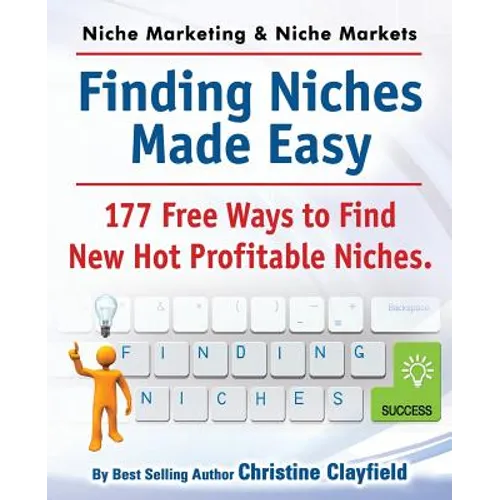 Niche Marketing Ideas & Niche Markets. Finding Niches Made Easy. 177 Free Ways to Find Hot New Profitable Niches