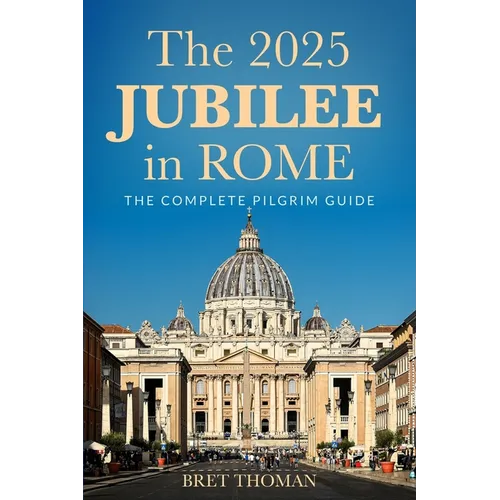 The 2025 Jubilee in Rome: The Complete Pilgrim Guide