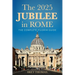 The 2025 Jubilee in Rome: The Complete Pilgrim Guide