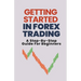 Getting Started In Forex Trading: A Step-By-Step Guide For Beginners